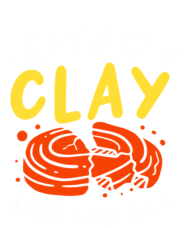 Shattered Clay Makes My Day T-Shirt