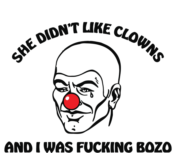 She DidnT Like Clowns And I Was Fucking Bozo T-Shirt