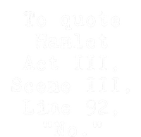 To Quote Hamlet Act Iii Funny T-Shirt