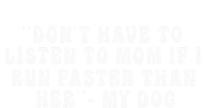 Dont Have To Listen To Mom If I Run Faster Than Her My Dog Magnet