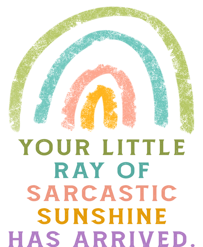 Your Little Ray Of Sarcastic Sunshine Has Arrived Rainbow Funny T-Shirt