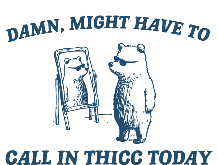 Might Have To Call In Thicc Today Funny Bear Tall T-Shirt