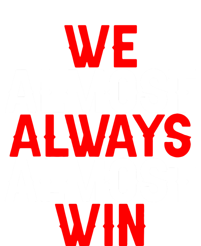 We Almost Always Almost Win T-Shirt