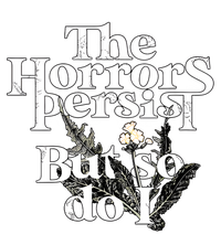 The Horrors Persist But So Do I Humor Flower Funny Women's Perfect Tri Tunic Long Sleeve Shirt