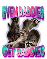 Even Baddies Get Saddies Raccoon Funny Oddly Specific Meme T-Shirt