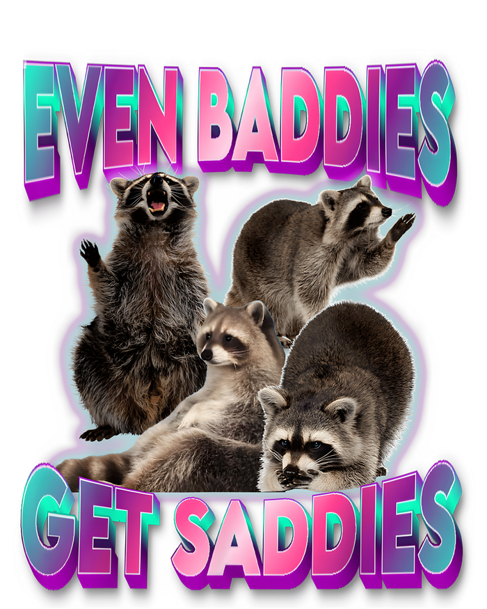 Even Baddies Get Saddies Raccoon Funny Oddly Specific Meme T-Shirt