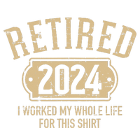 Retired 2024 Retirement Worked Whole Life For This T-Shirt