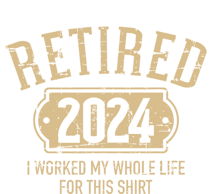 Retired 2024 Retirement Worked Whole Life For This T-Shirt