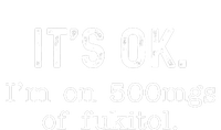 Its Ok Im On 500mg Of Fukitol Funny Joke Sarcasm Full-Length Apron With Pockets