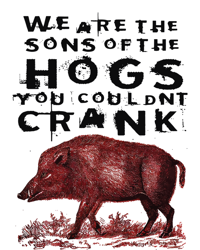 We Are The Sons Of The Hogs You Couldnt Crank Microfiber Hand Towel