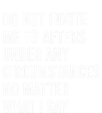 Do Not Invite Me To Afters Under Any Circumstances No Matter T-Shirt