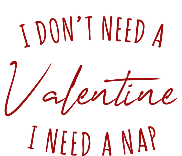 I Dont Need A Valentine I Need A Nap Funny Womens CVC Long Sleeve Shirt