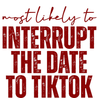 Most Likely To Interrupt The Date To Tiktok Funny Sweatshirt