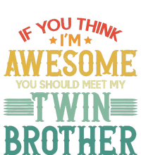 If You Think IM Awesome You Should Meet My Twin Brother T-Shirt