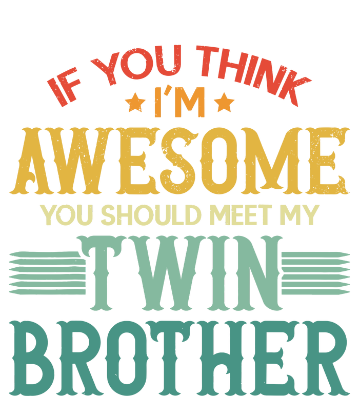 If You Think IM Awesome You Should Meet My Twin Brother T-Shirt