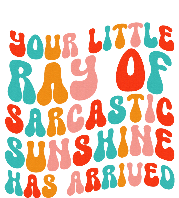 Your Little Ray Of Sarcastic Sunshine Has Arrived Cropped Pullover Crew