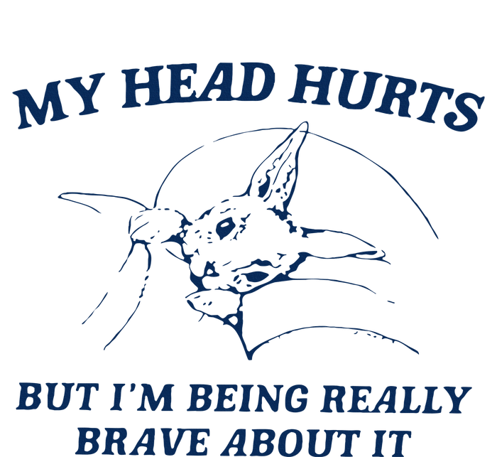 My Head Hurts But IM Being Brave T-Shirt