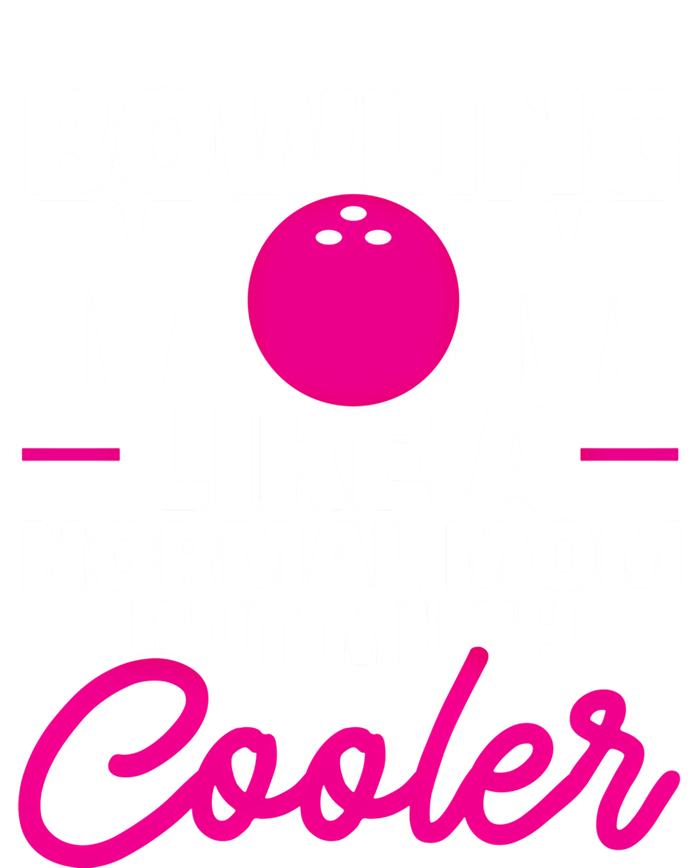 Bowling Mom Like A Normal Mom But Much Cooler Bowler Meaningful Gift T-Shirt