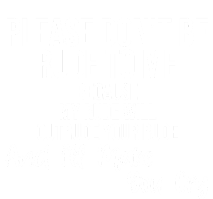 Please Dont Be Rude To Me Ill Make You Cry Funny High Crown Mesh Back Trucker Hat