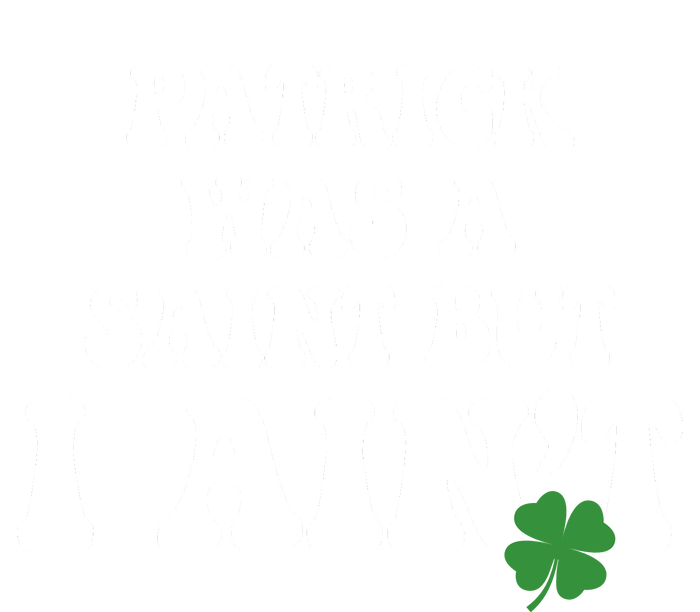 Patrick Was A Saint But I Aint Funny St Patricks Day Coaster