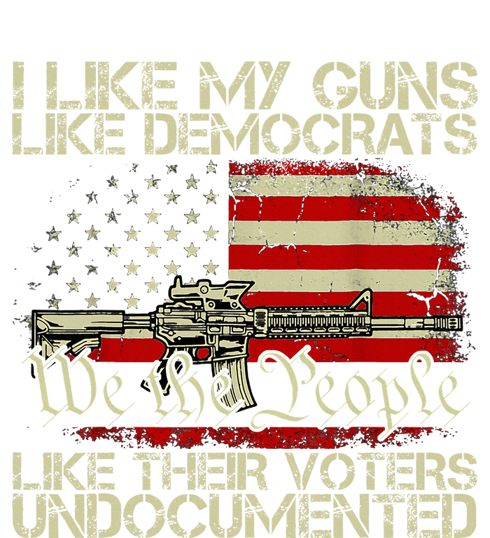 I Like My Guns Like Democrats Like Their Voters Undocumented Sweatshirt