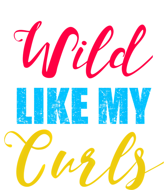 Curly Curly Curls Wild Like My Curls Wild Curls Meaningful Gift Ladies Long Sleeve Shirt