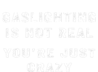 Gaslighting In Not Real YouRe Just Crazy T-Shirt