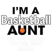 IM A Basketball Aunt IM Not Extra YouRe Just Basic Ladies Long Sleeve Shirt