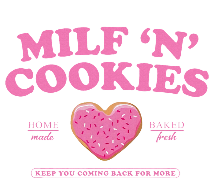 Milf ‘N’ Cookies Love Home Made Baked Fresh Keep You Coming T-Shirt