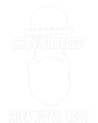 Grow A Beard Then WeLl Talk T-Shirt