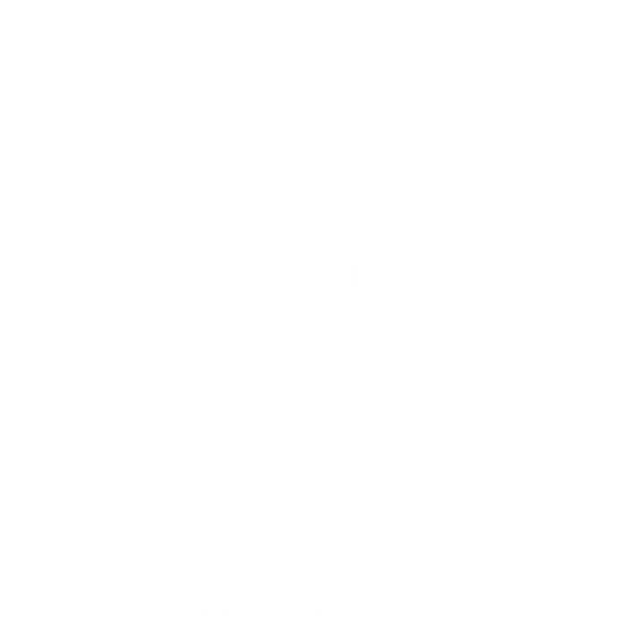 Grab Your Balls Were Going Bowling Gift Toddler T-Shirt