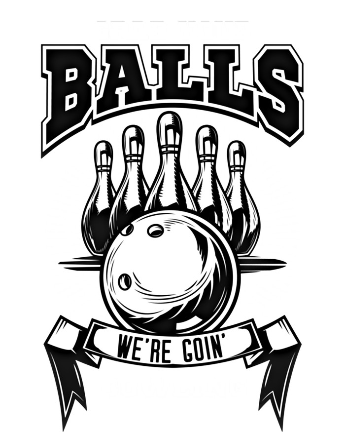 Grab Your Balls WeRe Going Bowling! Gift Women's T-Shirt