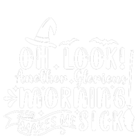 Oh Look Another Glorious Morning Makes Me Sick T-Shirt