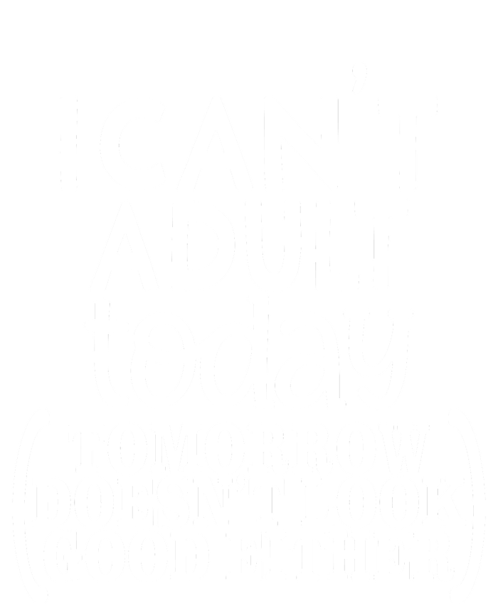 I CanT Adult Today T-Shirt