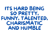 Its Hard Being So Pretty Funny Talented Charismatic And Humble Garment-Dyed Fleece Hoodie