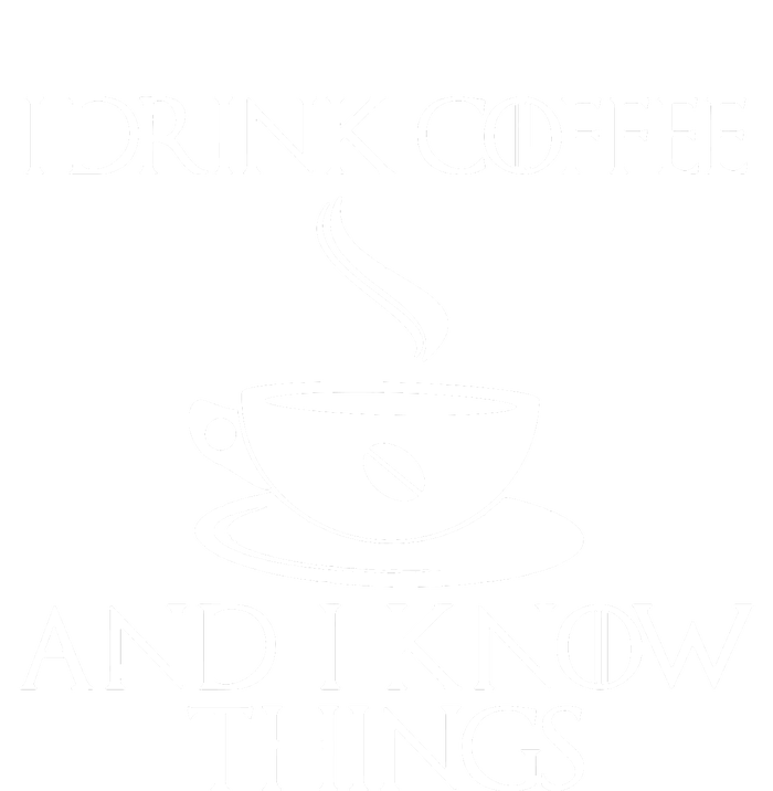 I Drink Coffee And I Know Things T-Shirt