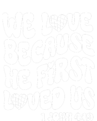 We Love Because He First Loved Us T-Shirt