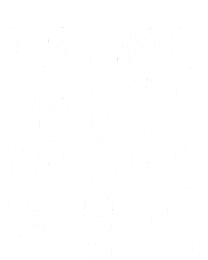 We Love Because He First Loved Us T-Shirt