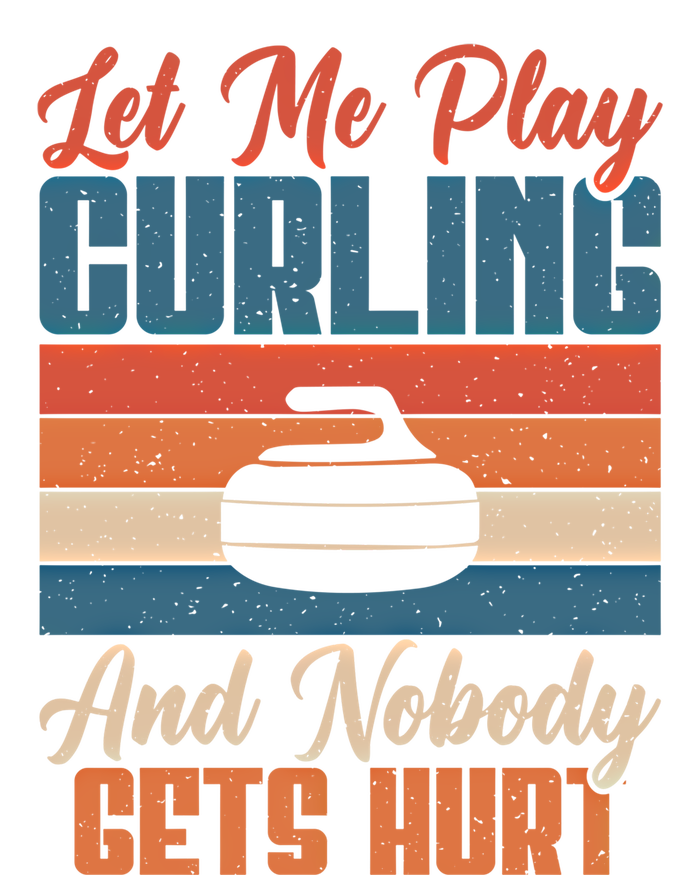 Let Me Play Curling And Nobody Gets Hurt Curling Meaningful Gift Performance Sprint T-Shirt