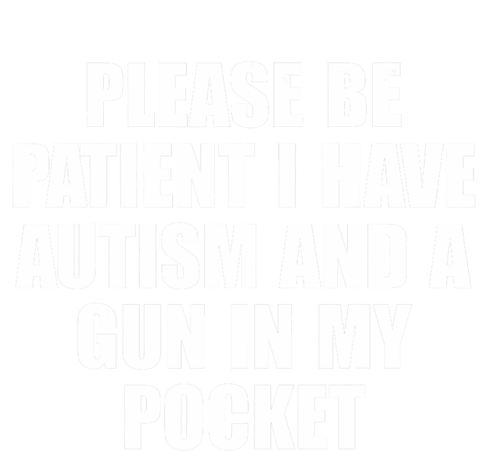 Please Be Patient I Have Autism And A Gun In My Pocket Sustainable Knit Beanie