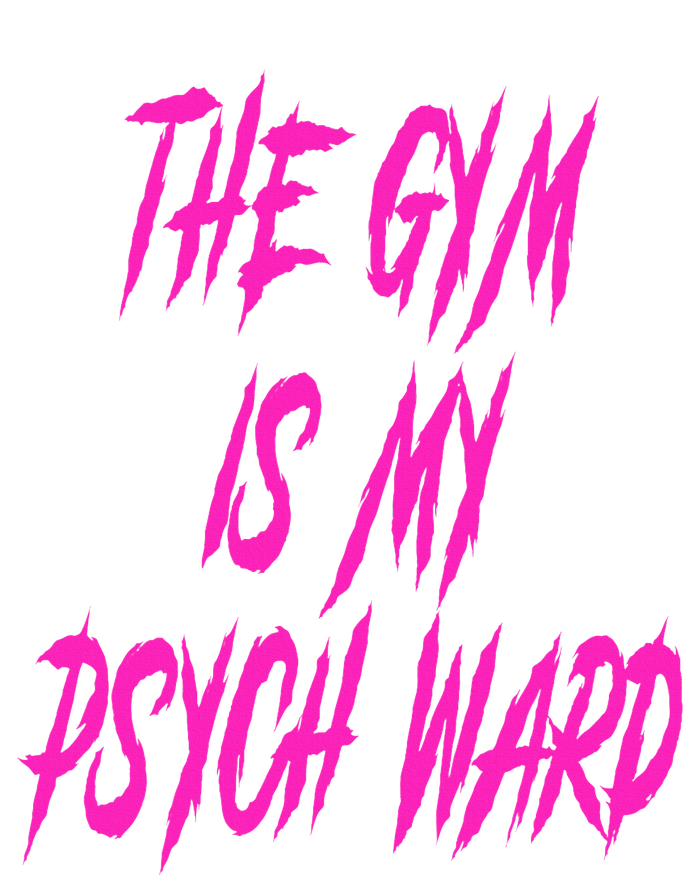 They Gym Is My Ward Funny Cute P.Sych Joke Fitness Workout T-Shirt