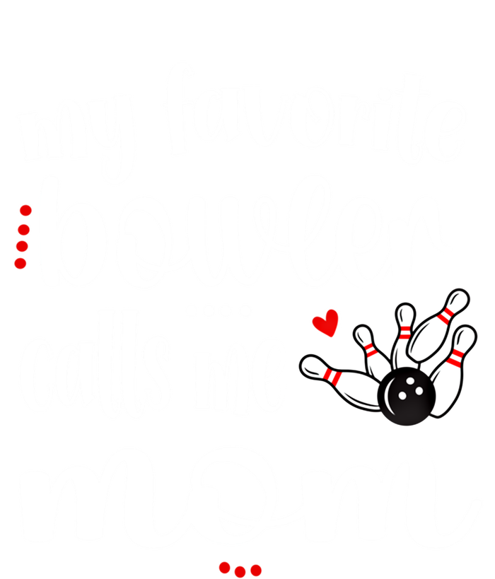 My Favorite Bowler Calls Me Bowling Mom Bowler Mama Gift Tall Sweatshirt