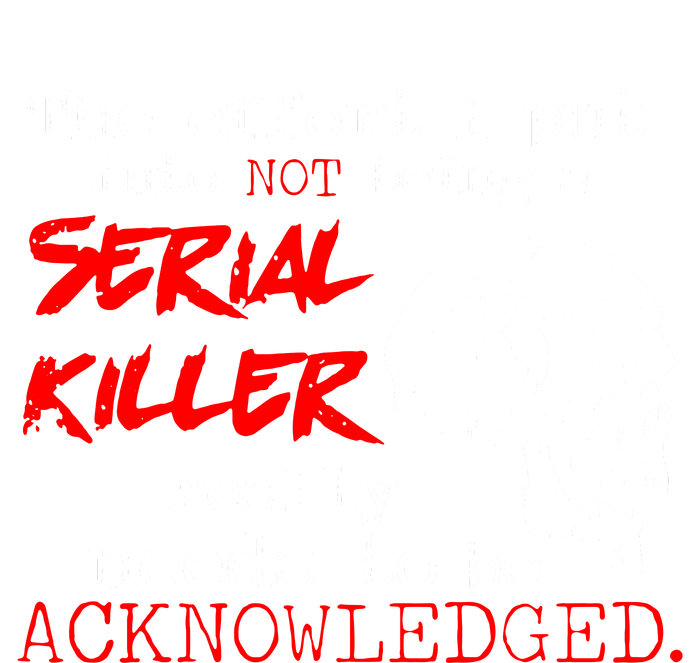 I Put Into Not Being A Serial Killer Effort Kids Long Sleeve Shirt