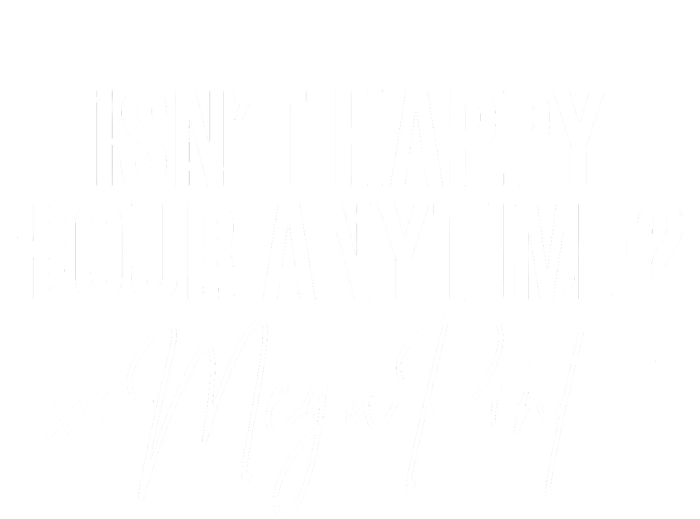 IsnT Happy Hour Anytime Mega Pint T-Shirt