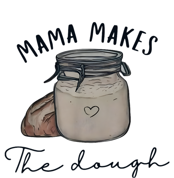 Mama Makes The Dough Sour Dough Bread Homemade Mom T-Shirt