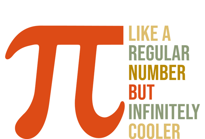 Pi Like A Regular Number But Infinitely Cooler T-Shirt