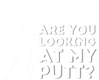 Are You Looking At My Putt Golfing Lover & Golf Gift T-Shirt