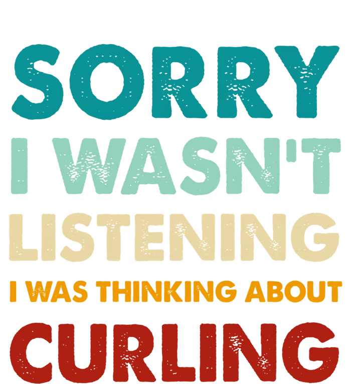 Sorry I WasnT Listening I Was Thinking About Curling Gift T-Shirt