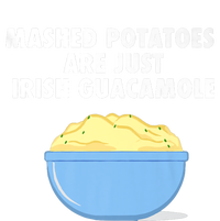 Mashed Potatoes Are Just Irish Guacamole Funny Food Womens California Wash Sweatshirt