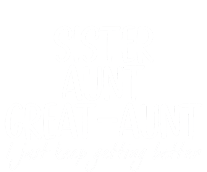 Sister Aunt Great Aunt I Just Keep Getting Better Tie-Dye T-Shirt